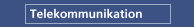 Telekommunikation